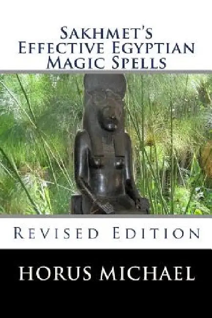 Sakhmet's Effective Egyptian Magic Spells: Revised Edition by Horus Michael