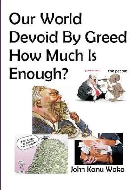 Our World Devoid By Greed: How Much Is Enough? by John Kanu Woko