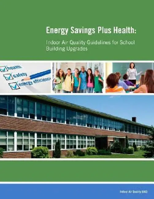 Energy Savings Plus Health: Indoor Air Quality Guidelines for School Building Upgrades by United States Environmental Protection a