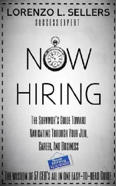 Now Hiring: The Survivor's Guide Toward Navigating Through Your Job, Career, And Business by Lorenzo L. Sellers