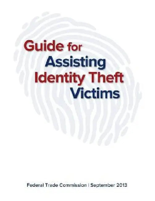 Guide for Assisting Identity Theft Victims by Federal Trade Commission