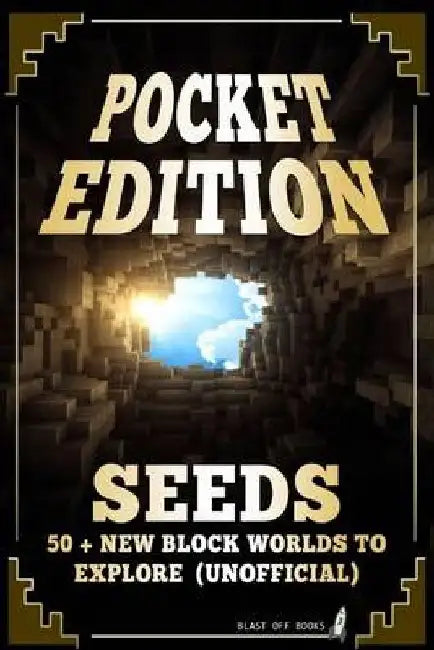 Pocket Edition Seeds: 50 + New Block Worlds to Explore by Blast Off Books
