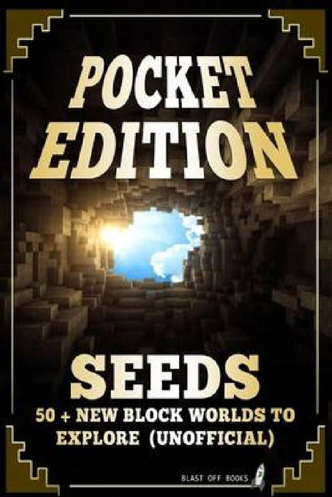 Pocket Edition Seeds: 50 + New Block Worlds to Explore by Blast Off Books