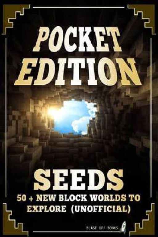 Pocket Edition Seeds: 50 + New Block Worlds to Explore by Blast Off Books