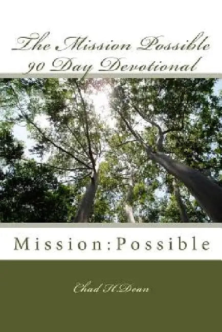 The Mission Possible 90 Day Devotional by Chad H. Dean