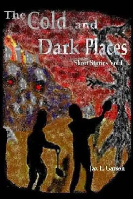 The Cold and Dark Places by Jax E. Garson