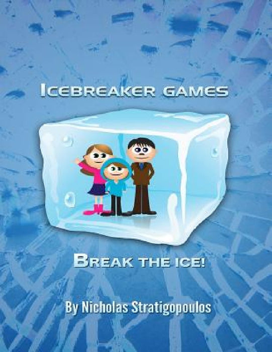 IceBreaker Games: Break the Ice! by Nicholas Stratigopoulos