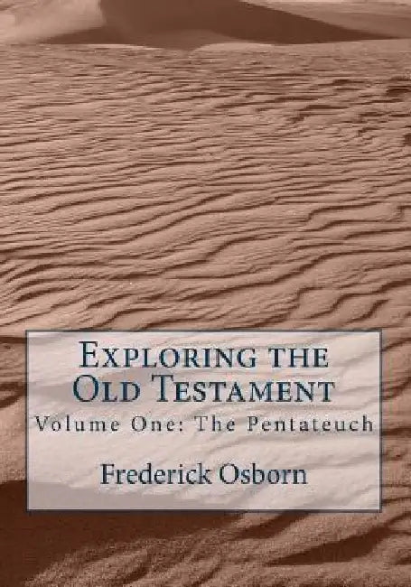 Exploring the Old Testament: The Pentateuch: A Complete Survey in Three Volumes by Frederick Osborn