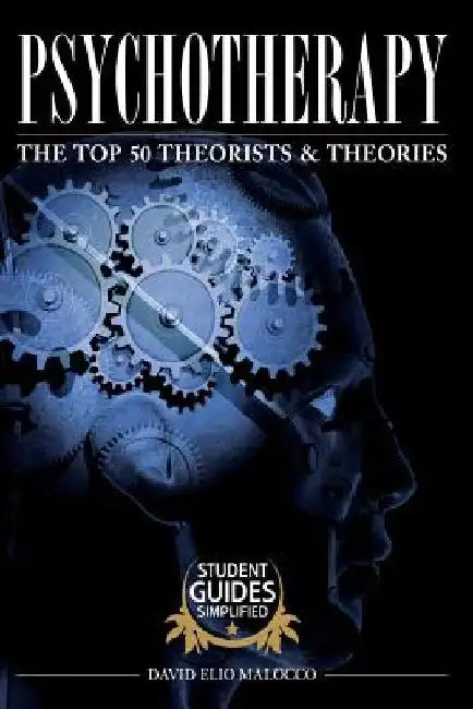 Psychotherapy: The Top 50 Theorists and Theories by David Elio Malocco