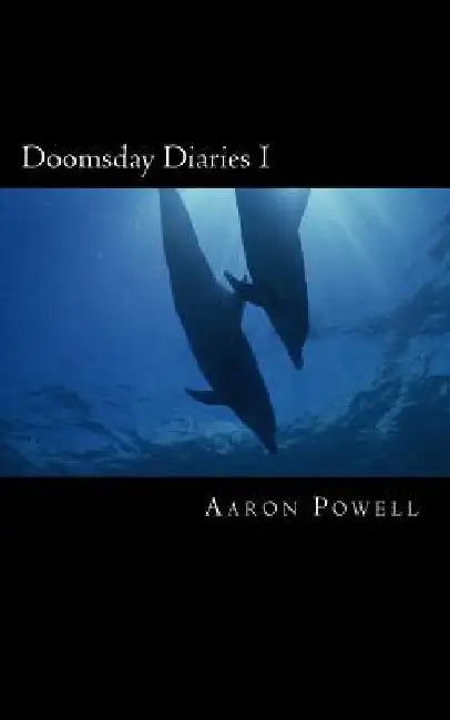 Doomsday Diaries I by Aaron B. Powell