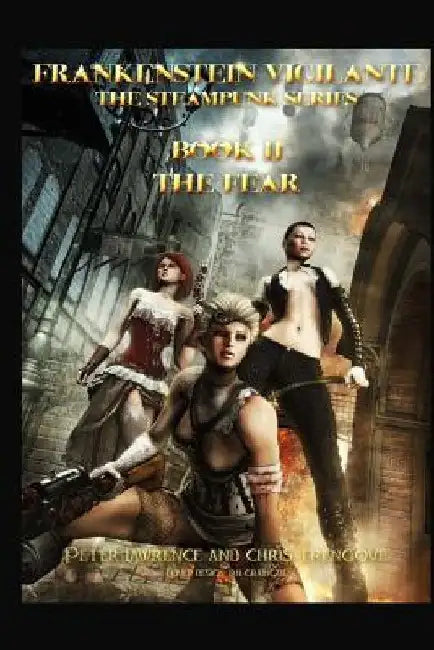 The Fear (Book Two, Frankenstein Vigilante): Frankenstein Vigilante: The Steampunk Series by Chris Trengove