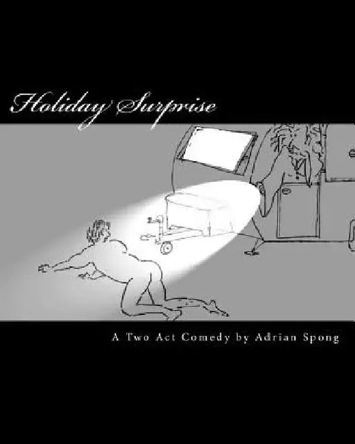 Holiday Surprise: Full length stage play. Heart warming comedy about friendship. by Adrian Spong