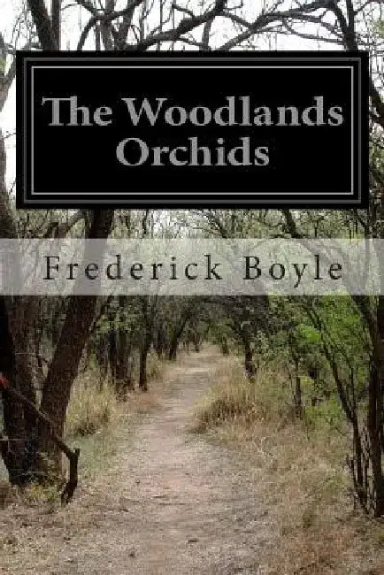 The Woodlands Orchids by Frederick Boyle