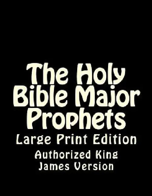 The Holy Bible Major Prophets: Large Print Edition by Authorized King James Version
