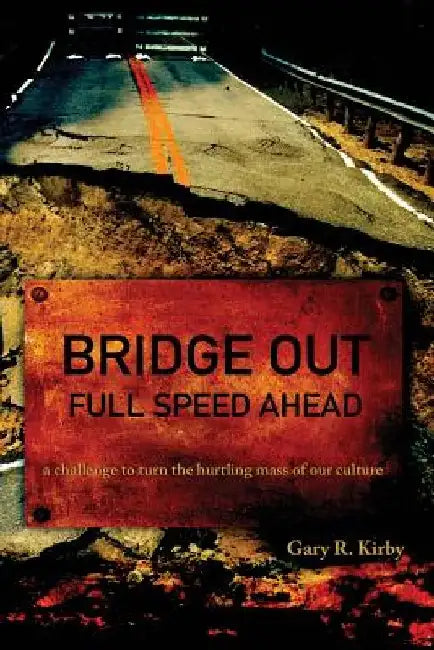 Bridge Out: full speed ahead by Gary R. Kirby