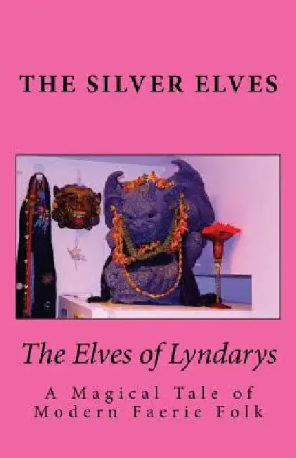 The Elves of Lyndarys: A Magical Tale of Modern Faerie Folk by The Silver Elves