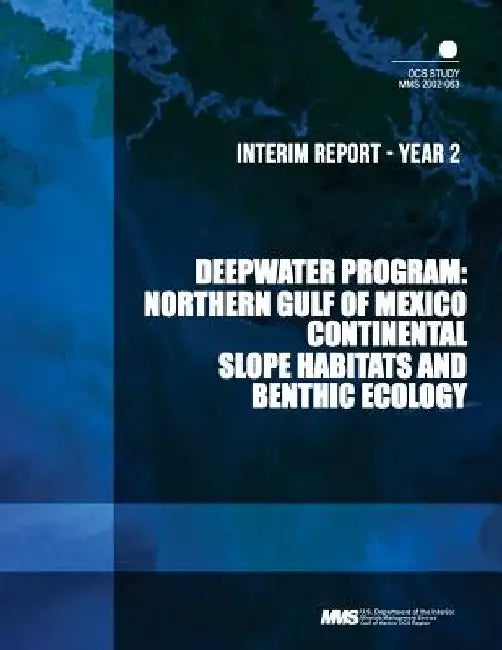 Deepwater Program: Northern Gulf of Mexico Continental Slope Habitats and Benthic Ecology Interim Report - Year 2 by U. S. Deparment of the Interior Minerals