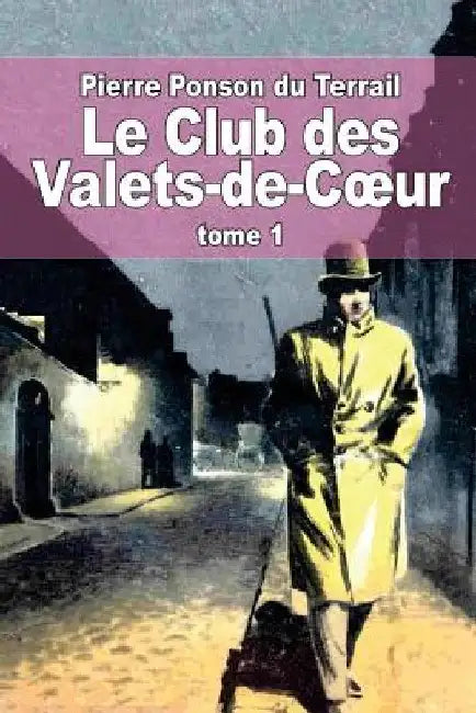 Le Club des Valets-de-Coeur: Tome 1 by Ponson Du Terrail, Pierre