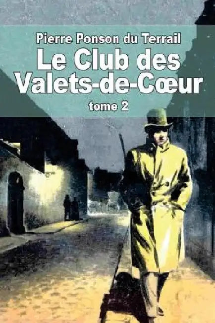 Le Club des Valets-de-Coeur: Tome 2 by Ponson Du Terrail, Pierre