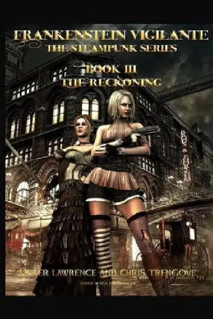 The Reckoning (Book Three, Frankenstein Vigilante): Frankenstein Vigilante: The Steampunk Series by Chris Trengove