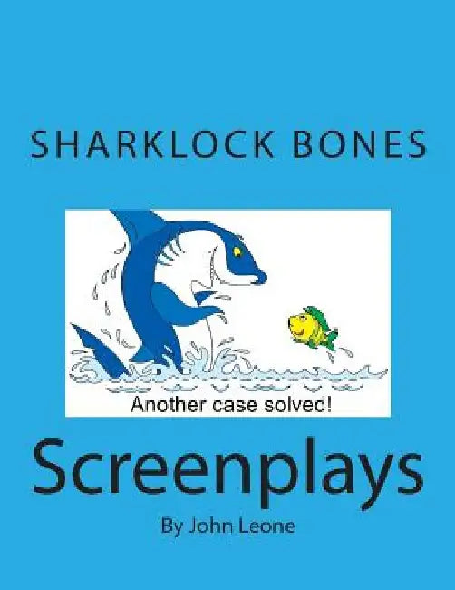 Sharklock Bones: Screenplays by John L. Leone