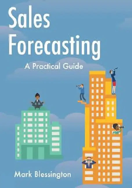 Sales Forecasting: A Practical Guide by Mark Blessington