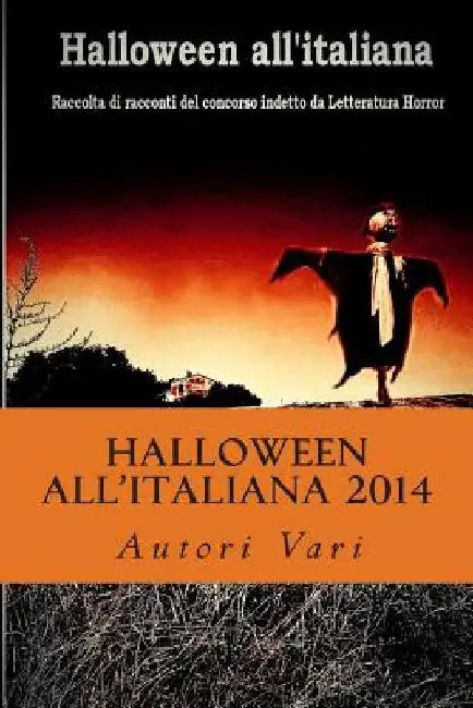 Halloween all'Italiana 2014: 100 autori, 100 storie, 100 modi di vivere la paura by Vari, Autori