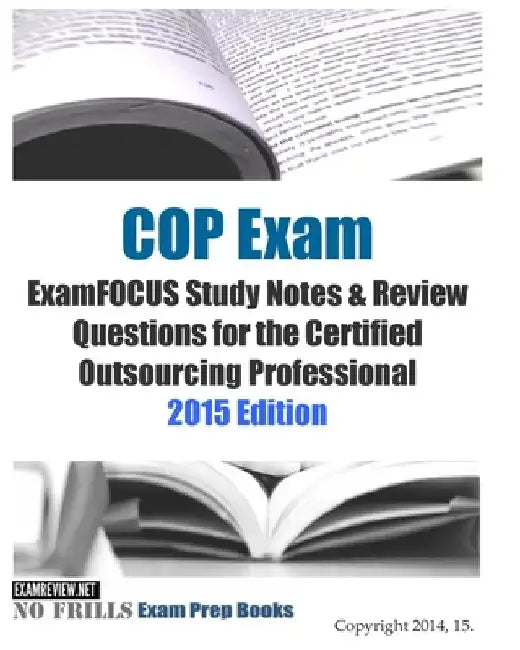 COP Exam ExamFOCUS Study Notes & Review Questions for the Certified Outsourcing Professional 2015 Edition by Examreview