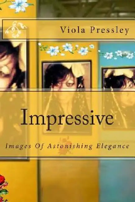 Impressive: Images Of Astonishing Elegance by Viola Pressley