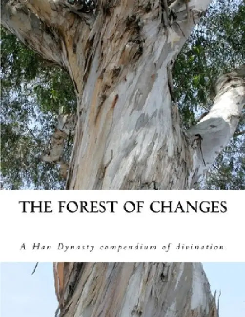 The Forest of Changes: The Jiao Shi Yi Lin, a Han Dynasty Divination Manual by Christopher Gait