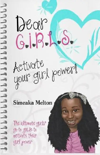 Dear GIRLS: Activate Your Girl Power! by Simeaka Melton