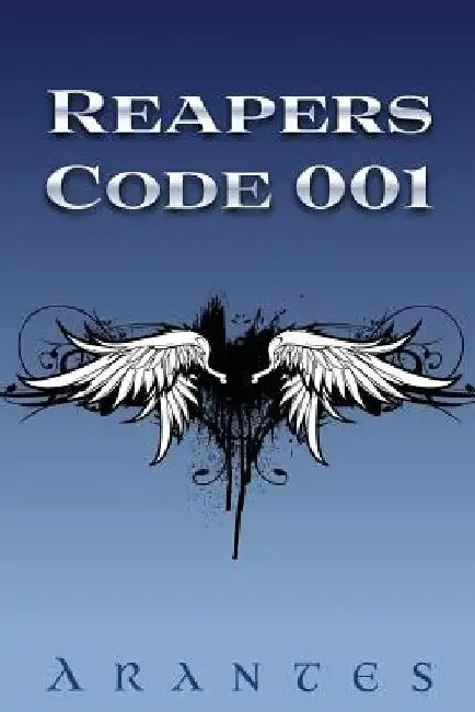 Reapers: Code 001 by Arantes the Author The Author