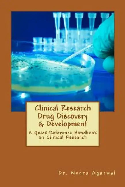 Clinical Research Drug Discovery & Development: A Quick Reference Handbook on Clinical Research by Neeru Agarwal