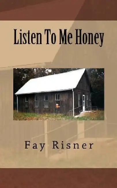 Listen To Me Honey by Fay Risner