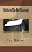 Listen To Me Honey by Fay Risner
