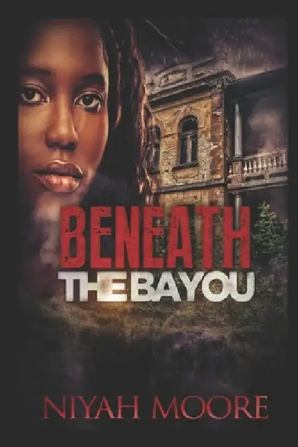 Beneath the Bayou by Niyah Moore
