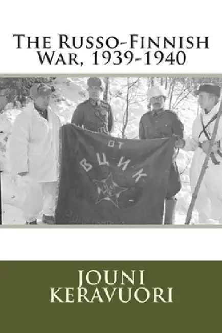 The Russo-Finnish War, 1939-1940 by Jouni Keravuori