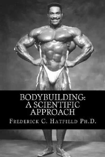 Bodybuilding: A Scientific Approach by Frederick C. Hatfield Ph. D.