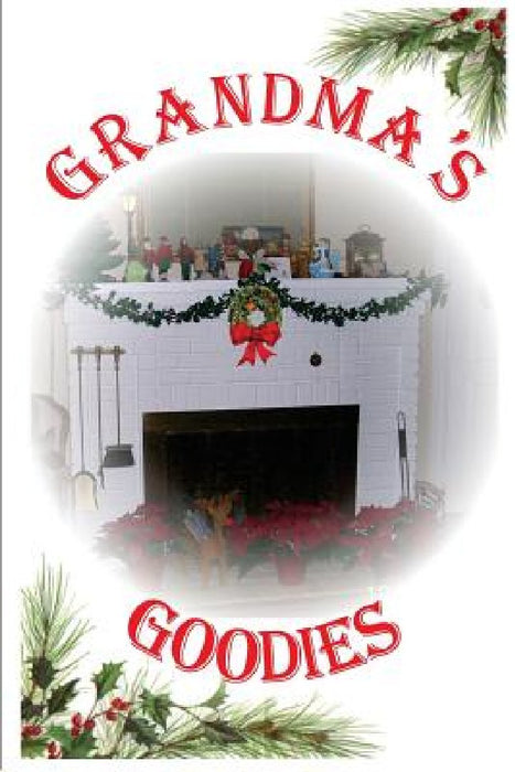 Grandma's Goodies: For Family and Holidays by Cheryl A. Durham
