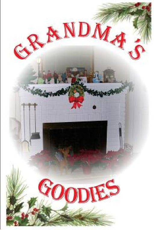 Grandma's Goodies: For Family and Holidays by Cheryl A. Durham