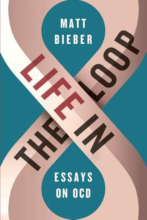 Life in the Loop: Essays on Ocd by Bieber, Matt