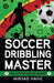 Soccer Dribbling Master by Mirsad Hasic