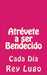 Atrévete a ser Bendecido: Cada Día by Lugo, Rey F.