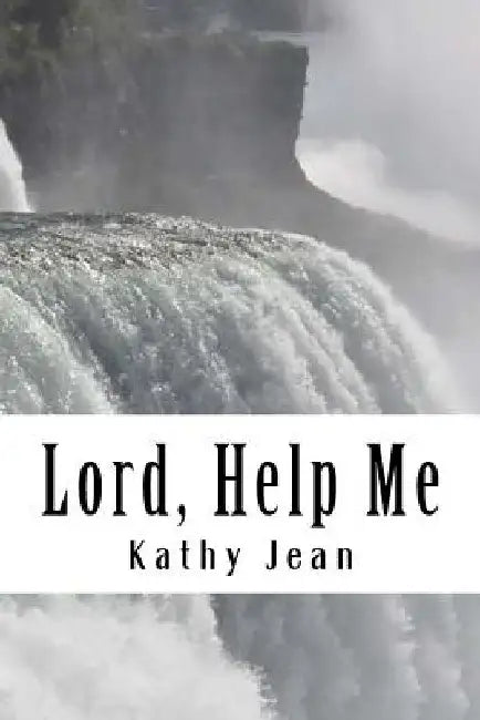 Lord, Help Me by Kathy Jean