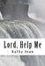 Lord, Help Me by Kathy Jean