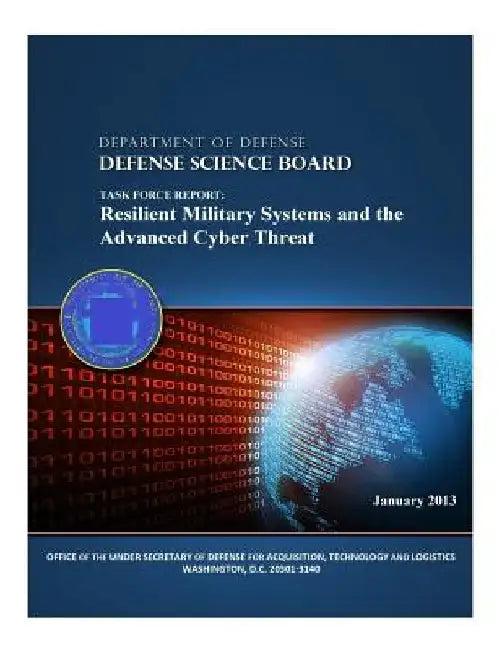 Task Force Report: Resilient Military Systems and the Advanced Cyber Threat (Color) by Technology and Logistics