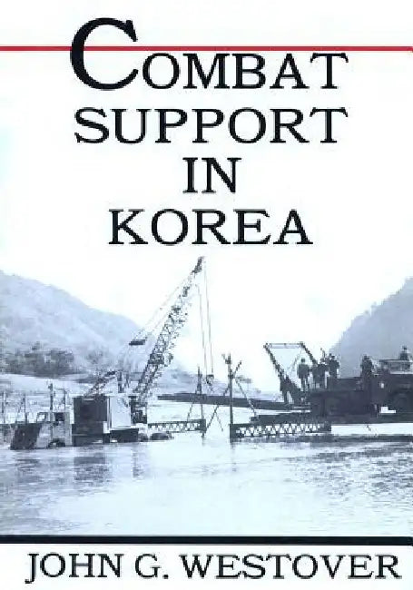 Combat Support in Korea by John G. Westover