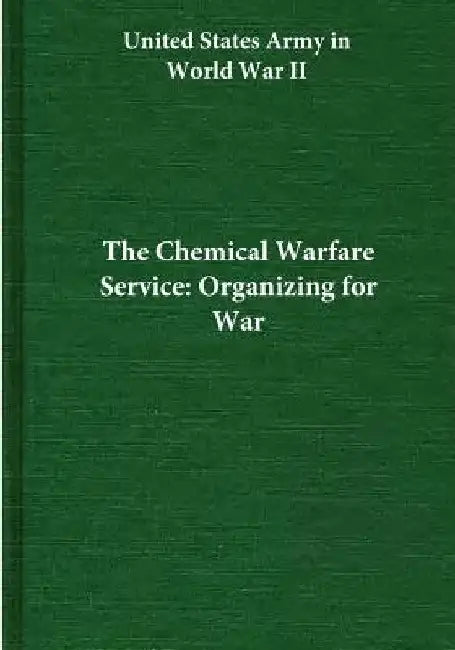 The Chemical Warfare Service: Organizing for War by Center of Military History United States
