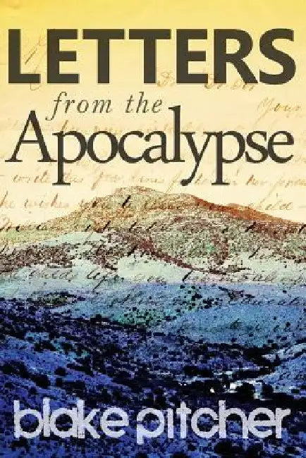 Letters from the Apocalypse by Blake Pitcher