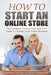 How To Start An Online Store: How To Start an Online Store: The Complete Step-by-Step Beginners Guide To Starting Your Online Business by Robert Bustamante